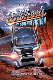 Cover of: 18 Wheels of Science Fiction by Eric Miller, John DeChancie, Terry Bisson, Bond Elam, Lisa Morton, Gary Phillips, Kate Jonez, Paul Carlson, Michael Bailey, Alvaro Zinos-Amaro