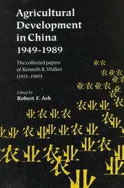 Agricultural development in China, 1949-1989 : the collected papers of Kenneth R. Walker (1931-1989)