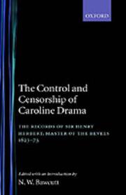 The control and censorship of Caroline drama : the records of Sir Henry Herbert, Master of the Revels 1623-73