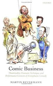 Comic business : theatricality, dramatic technique, and performance contexts of Aristophanic comedy