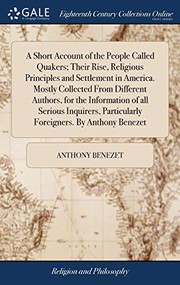Cover of: A Short Account of the People Called Quakers; Their Rise, Religious Principles and Settlement in America. Mostly Collected from Different Authors, for ... Particularly Foreigners. by Anthony Benezet
