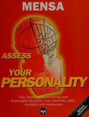 Cover of: Mensa assess your personality: the Mensa guide to evaluating your personality quotient: your emotions, skills, strengths and weaknesses