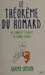 Cover of: Le théorème du homard ou Comment trouver la femme idéale by Graeme Simsion