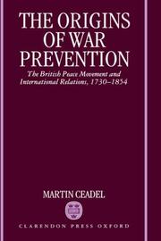 The origins of war prevention : the British peace movement and international relations, 1730-1854