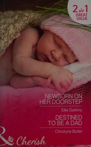 Cover of: Newborn on Her Doorstep: Newborn on Her Doorstep / Destined to Be a Dad