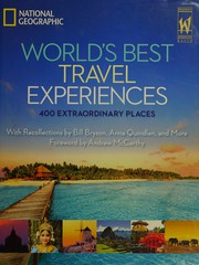 Cover of: Best of the world extraordinary travel experiences, breathtaking photography, and inspiring ideas: with personal recollections by Bill Bryson, Anna Quindlen, and many more