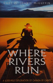 Cover of: Where rivers run: a 6,000-mile exploration of Canada by canoe