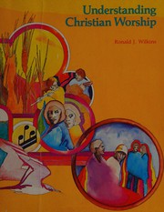 Cover of: Understanding Christian worship: An extended study (To live is Christ)