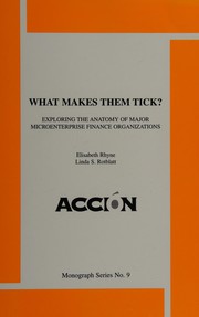Cover of: What makes them tick?: Exploring the anatomy of major microenterprise finance organizations (Monograph series)