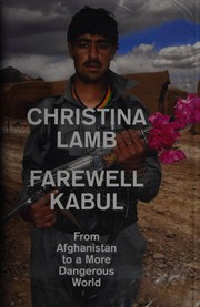 Cover of: Farewell Kabul: From Afghanistan to a More Dangerous World