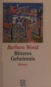 Bitteres Geheimnis by Barbara Wood