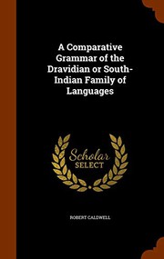 Cover of: A Comparative Grammar of the Dravidian or South-Indian Family of Languages by Robert Caldwell