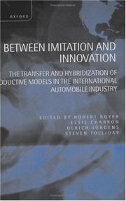 Between imitation and innovation : the transfer and hybridization of productive models in the international automobile industry