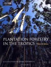 Cover of: Plantation Forestry in the Tropics: The Role, Silviculture, and Use of Planted Forests for Industrial, Social, Environmental, and Agroforestry Purposes