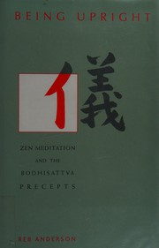 Cover of: Being upright: Zen meditation and the Bodhisattva precepts