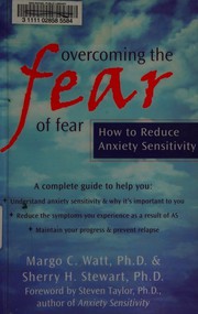 Cover of: Overcoming the fear of fear: how to reduce anxiety sensitivity