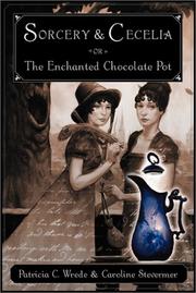 Cover of: Sorcery and Cecelia, or, The enchanted chocolate pot: being the correspondence of two young ladies of quality regarding various magical scandals in London and the country