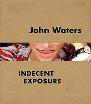 Cover of: John Waters: Indecent Exposure