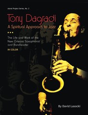 Cover of: Tony Dagradi, A Spiritual Approach to Jazz: The Life and Work of the New Orleans Saxophonist and Bandleader
