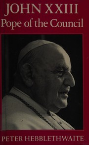 Cover of: John XXIII, pope of the council by Peter Hebblethwaite
