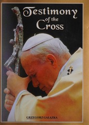 Cover of: Testimony of the cross: meditations and prayers of his Holiness Pope John Paul II for the stations of the Cross at the Colosseum, Good Friday 2000
