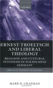 Cover of: Ernst Troeltsch and liberal theology: religion and cultural synthesis in Wilhelmine, Germany