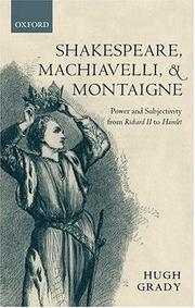 Cover of: Shakespeare, Machiavelli, and Montaigne: power and subjectivity from Richard II to Hamlet