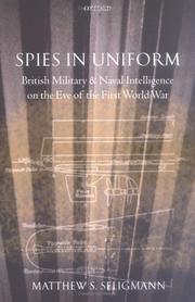 Cover of: Spies in uniform: British military and naval intelligence on the eve of the first World War