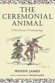 The ceremonial animal : a new portrait of anthropology