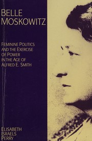 Cover of: Belle Moskowitz: feminine politics and the exercise of power in the age of Alfred E. Smith