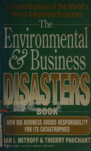 Cover of: The environmental & business disasters book: how big business avoids responsibility for its catastrophes