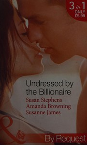 Cover of: Undressed by the Billionaire: Ruthless Billionaire's Virgin; Billionaire's Defiant Wife; British Billionaire's Innocent Bride