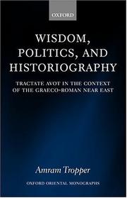 Cover of: Wisdom, politics, and historiography: Tractate Avot in the context of the Graeco-Roman Near East