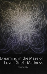 Cover of: Dreaming in the maze of love-grief-madness: poems