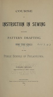 Cover of: Course of instruction in sewing: including pattern drafting for the girls of the public schools of Philadelphia
