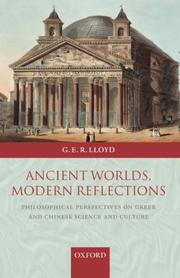 Cover of: Ancient worlds, modern reflections: philosophical perspectives on Greek and Chinese science and culture