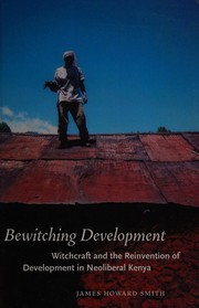 Cover of: Bewitching Development: Witchcraft and the Reinvention of Development in Neoliberal Kenya (Chicago Studies in Practices of Meaning)
