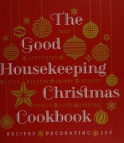 Cover of: The Good Housekeeping Christmas cookbook: recipes, decorating, joy : roasts, tree, appetizers, pies, décor, drinks, dessert, buffet, gifts, cookies