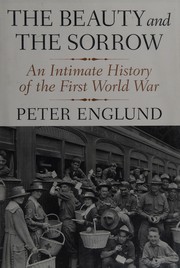 Cover of: The beauty and the sorrow: an intimate history of the First World War