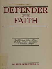 Cover of: Defender of the faith: the history of the Catholic Sentinel, 1870-1990