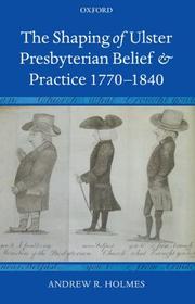 The shaping of Ulster Presbyterian belief and practice, 1770-1840