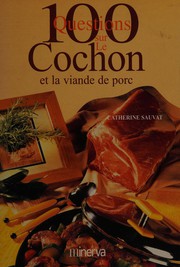 Cover of: 100 questions sur le cochon et la viande de porc by Catherine Sauvat