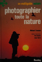 Cover of: Photographier toute la nature