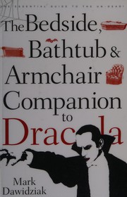 The bedside, bathtub, and armchair companion to Dracula by Mark Dawidziak