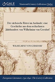 Cover of: Der sächsische Ritter im Auslande : eine Geschichte aus dem sechzehnten Jahrhundert: von Wilhelmine von Gersdorf