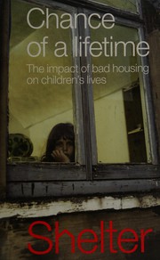 Cover of: Chance of a lifetime: the impact of bad housing on children's lives