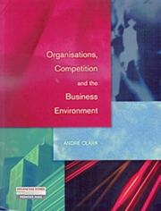 Cover of: Organisations, competition, and the business environment by André Clark