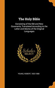 Cover of: The Holy Bible: Consisting of the Old and New Covenants, Translated According to the Letter and Idioms of the Original Languages