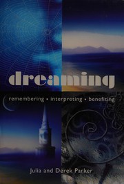 Cover of: Dreaming: remembering, interpreting, benefiting
