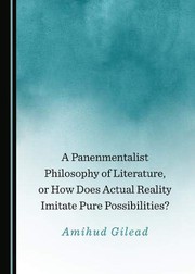 Cover of: A Panenmentalist Philosophy of Literature, or How Does Actual Reality Imitate Pure Possibilities?